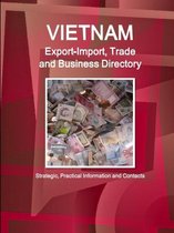 Vietnam Export-Import, Trade and Business Directory - Strategic, Practical Information and Contacts