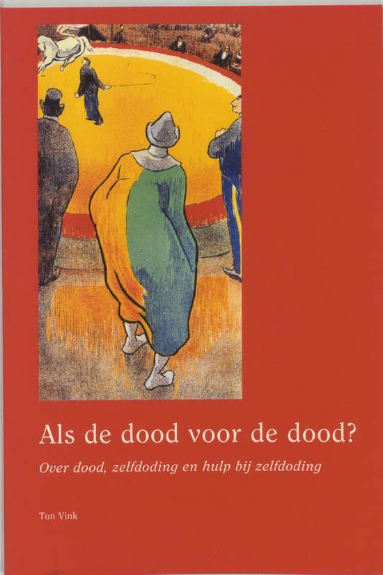 Boekomslag met schilderij van een circus. Een persoon in clowns kostuum in het midden, met toeschouwder op de achtergrond. Titel: 'Als de dood voor de dood?'