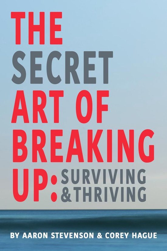 The Secret Art of Breaking Up: Surviving and Thriving - cover