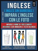 Foreign Language Learning Guides - Inglese ( Ingles Sin Barreras ) Impara L’Inglese Con Le Foto (Vol 6)