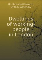 Dwellings of working-people in London