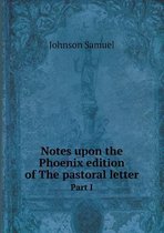 Notes upon the Phoenix edition of The pastoral letter Part I