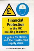 Financial Protection in the UK Building Industry: A Guide for Clients and the Construction Supply Chain - Reading Construction Forum