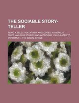 The Sociable Story-Teller; Being a Selection of New Anecdotes, Humerous Tales, Amusing Stories and Witticisms, Calculated to Entertain the Social Circle