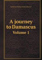 A journey to Damascus Volume 1