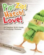 Pip! Zip! Hatch! Love!