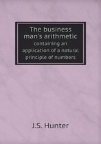 The business man's arithmetic containing an application of a natural principle of numbers