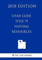 Utah Code - Title 79 - Natural Resources (2018 Edition)