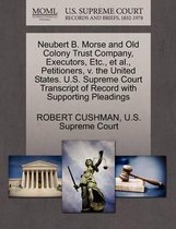 Neubert B. Morse and Old Colony Trust Company, Executors, Etc., Et Al., Petitioners, V. the United States. U.S. Supreme Court Transcript of Record with Supporting Pleadings