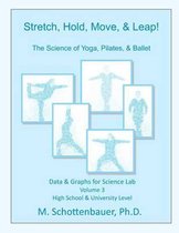 Stretch, Hold, Move, & Leap! The Science of Yoga, Pilates, & Ballet: Data & Graphs for Science Lab