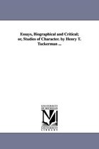 Essays, Biographical and Critical; or, Studies of Character. by Henry T. Tuckerman ...