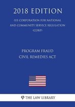 Program Fraud Civil Remedies ACT (Us Corporation for National and Community Service Regulation) (Corp) (2018 Edition)