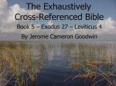 The EXHAUSTIVELY CROSS-REFERENCED BIBLE 5 - Book 5 – Exodus 27 – Leviticus 4 - Exhaustively Cross-Referenced Bible