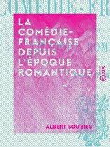 La Comédie-Française depuis l'époque romantique - 1825-1894