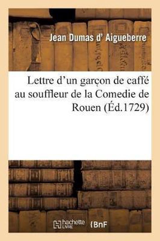 Lettre d'Un Garc on de Caffé Au Souffleur de la Comedie de Rouen Sur La Piece Des Trois Spectacles