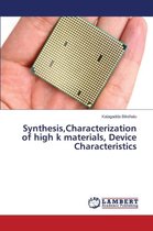 Synthesis, Characterization of high k materials, Device Characteristics