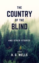 The Country of the Blind, and Other Stories (Annotated)