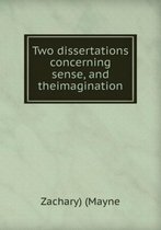 Two dissertations concerning sense and the imagination