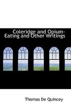 Coleridge and Opium Eating and Other Writings