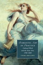 Cambridge Studies in Romanticism 122 - Romantic Art in Practice