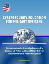 Cybersecurity Education for Military Officers: Recommendations for Structuring Coursework to Eliminate Lab Portion and Center Military-Relevant Discussions on Cyber-Defense Management
