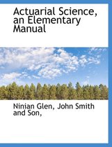 Actuarial Science, an Elementary Manual