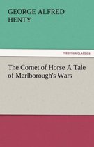 The Cornet of Horse a Tale of Marlborough's Wars