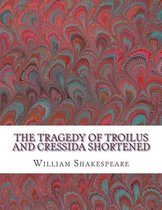 The Tragedy of Troilus and Cressida Shortened