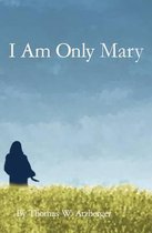 I Am Only Mary