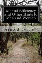 Mental Efficiency and Other Hints to Men and Women