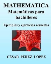 Mathematica. Matematicas Para Bachilleres. Ejemplos Y Ejercicios Resueltos