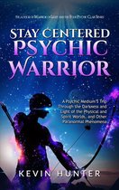 Stay Centered Psychic Warrior: A Psychic Medium’s Trip Through the Darkness and Light of the Physical and Spirit Worlds, and Other Paranormal Phenomena