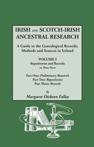 Irish and Scotch-Irish Ancestral Research: A Guide to the Genealogical Records, Methods and Sources in Ireland. In Two Volumes. Volume I: Repositories and Records, in Three Parts.