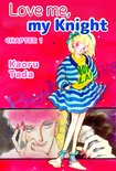 Love me, my Knight, Chapter Collections 1 - Love me, my Knight