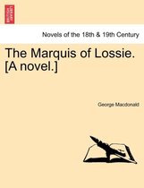 The Marquis of Lossie. [A Novel.]