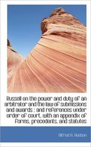 Russell on the Power and Duty of an Arbitrator and the Law of Submissions and Awards
