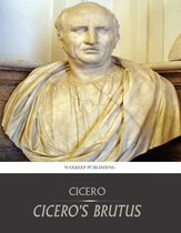 Cicero’s Brutus, or History of Famous Orators