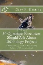 50 Questions Executives Should Ask About Technology Projects