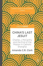 Christianity in Modern China - China’s Last Jesuit