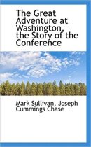 The Great Adventure at Washington, the Story of the Conference