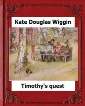 Timothy's Quest (1890) by Kate Douglas Wiggin A Story For Anyone Young Or Old