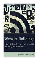 Website Building - How to Build your Own Website and Blog to Perfection!