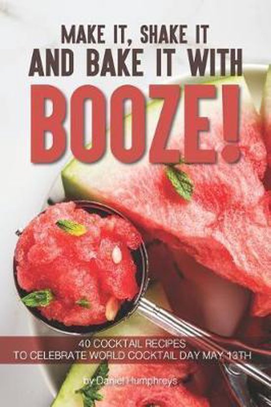Make It, Shake It and Bake It with Booze! - cover