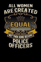 All Women Are Created Equal But Then Some Become Police Officers