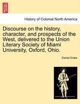 Discourse on the History, Character, and Prospects of the West, Delivered to the Union Literary Society of Miami University, Oxford, Ohio.