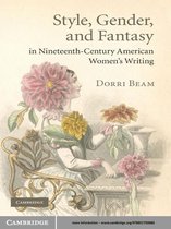 Cambridge Studies in American Literature and Culture 160 -  Style, Gender, and Fantasy in Nineteenth-Century American Women's Writing