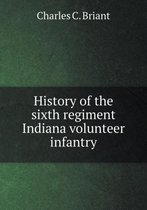 History of the sixth regiment Indiana volunteer infantry