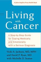 Living with Cancer – A Step–by–Step Guide for Coping Medically and Emotionally with a Serious Diagnosis