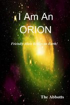 I Am an Orion!: Friendly Alien Beings on Earth!