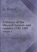 A history of the Meynell hounds and country 1780-1901 Volume 1